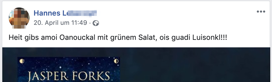 Hannes L.: "Heit gibs amoi Oanouckal mit grünem Salat, ois guadi Luisonkl!!!"