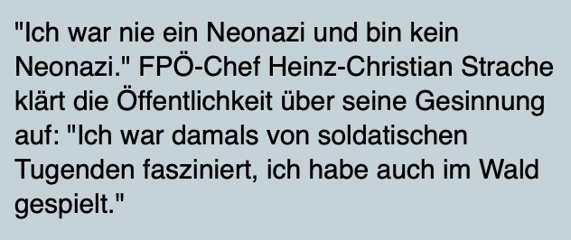 Strache 2007 (https://derstandard.at/2752656/Zitate-der-Woche--Ich-war-nie-ein-Neonazi-und-bin-kein-Neonazi?_slide=1)