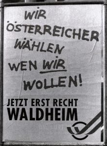 Wahlplakat: Wir Österreicher wählen, wen wir wollen. Jetzt erst recht Waldheim.