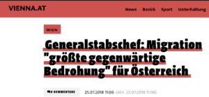 Titel Meldung vienna.at: "Generalstabschef: Migration 'größte gegenwärtige Bedrohung' für Österreich" (25.7.18)