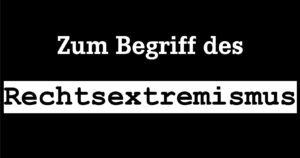 Zum Begriff des Rechtsextremismus