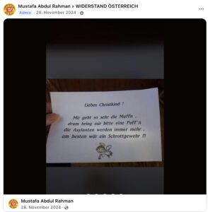 Gerhard S. mit Pseudonym in Facebook-Gruppe "Widerstand Österreich": Liebes Christkind ! Mir geht so sehr die Muffn , drum bring mir bitte eine Puff'n die Asylanten werden immer mehr , am besten wär ein Schrottgewehr !!!" (Screenshot FB 28.11.24)
