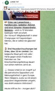 Junge Tat (CH): "Dries van Langenhove - Familienvater, beliebter Aktivist und einst jüngster Abgeordneter Belgiens - wird zu 12 Monaten bedingter Haft verurteilt. Der Vorwurf: Mitgliedschaft in einer Chatgruppe mit fragwürdigen Memes, die er selbst nie gepostet hat. Drei Hausdurchsuchungen bei Dries, über 20 im Umfeld. Der belgische Staat geht mit voller Härte gegen einen friedlichen Patrioten vor. Der Einschüchterungsfeldzug dauert nun schon mehrere Jahre an. Dieses Urteil ist ein Angriff auf die patriotische Opposition und Meinungsfreiheit in ganz Europa. Wenn Belgiens Justiz so mit einem populären Abgeordneten umgeht, was droht anderen Aktivisten? Heute trifft es ihn - morgen dich?" (Screenshot TG 20.6.25)