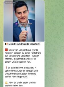 Martin Sellner: "Mein Freund wurde verurteilt! Dries van Langenhove wurde heute in Belgien zu einer Haftstrafe auf Bewährung verurteilt - wegen Memes, die jemand anderer in einem Chat gepostet hat. Es gab bei ihm 3 Razzien, 7 Jahre lang wurde er gequält und Unsummen an Kosten ihm und seiner Familie geraubt. Aber er bleibt stark und wir stehen hinter ihm!" (Screenshot TG 20.6.25)