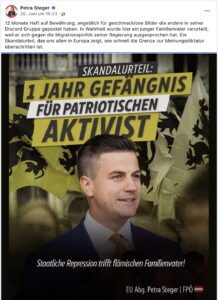 Petra Steger (FPÖ): "12 Monate Haft auf Bewährung, angeblich für geschmacklose Bilder die andere in seiner Discord Gruppe gepostet haben. In Wahrheit wurde hier ein junger Familienvater verurteilt, weil er sich gegen die Migrationspolitik seiner Regierung ausgesprochen hat. Ein Skandalurteil, das uns allen in Europa zeigt, wie schnell die Grenze zur Meinungsdiktatur überschritten ist." (Screenshot FB 20.6.25)