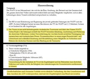 WATV-Hausordnung: "Der Verein ist ein nicht farbentragender studentischer Turnverein und führt den Namen WATV. Neben Punkt 2 der Satzungen erstrebt der WATV besonders Erhaltung, Ausbreitung und Förderung des deutschen Volkstumes, weiters Verwirklichung der von Jahn bereits erstrebten Vereinigung von turnerischem und studentischem Wesen, Zusammenschluss zu einem engen Freundschafts- und Lebensbund und schließlich Erziehung und Heranbildung seiner Mitglieder zu Verbreitern und Führern des deutschen Turnens und ihre Bindung an die Turnsache." "Voraussetzung für die Aufnahme als VA ist die Zugehörigkeit und das Bekenntnis zum deutschen Volkstum und, außer bei EM, die Fähigkeit, den Anforderungen des Vereinsbetriebes nachkommen zu können." "Gesellschaftlicher und vertrauter Verkehr sowie eheliche Verbindung, die den Grundsätzen und dem Ansehen des ATV widersprechen, sind mit der Zugehörigkeit zum Bund unvereinbar."