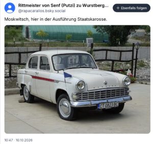 Bluesky-User Rittmeister von Senf empfielt für Marlene Svazek einen "Moskwitsch, hier in der Ausführung Staatskarosse" (Screenshot Bluesky, 10.10.26)
