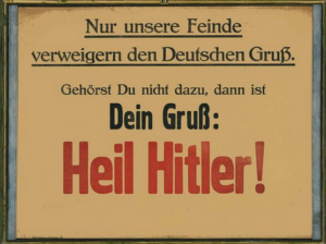 "Nur unsere Feinde verweigern den Deutschen Gruß" (Quelle)