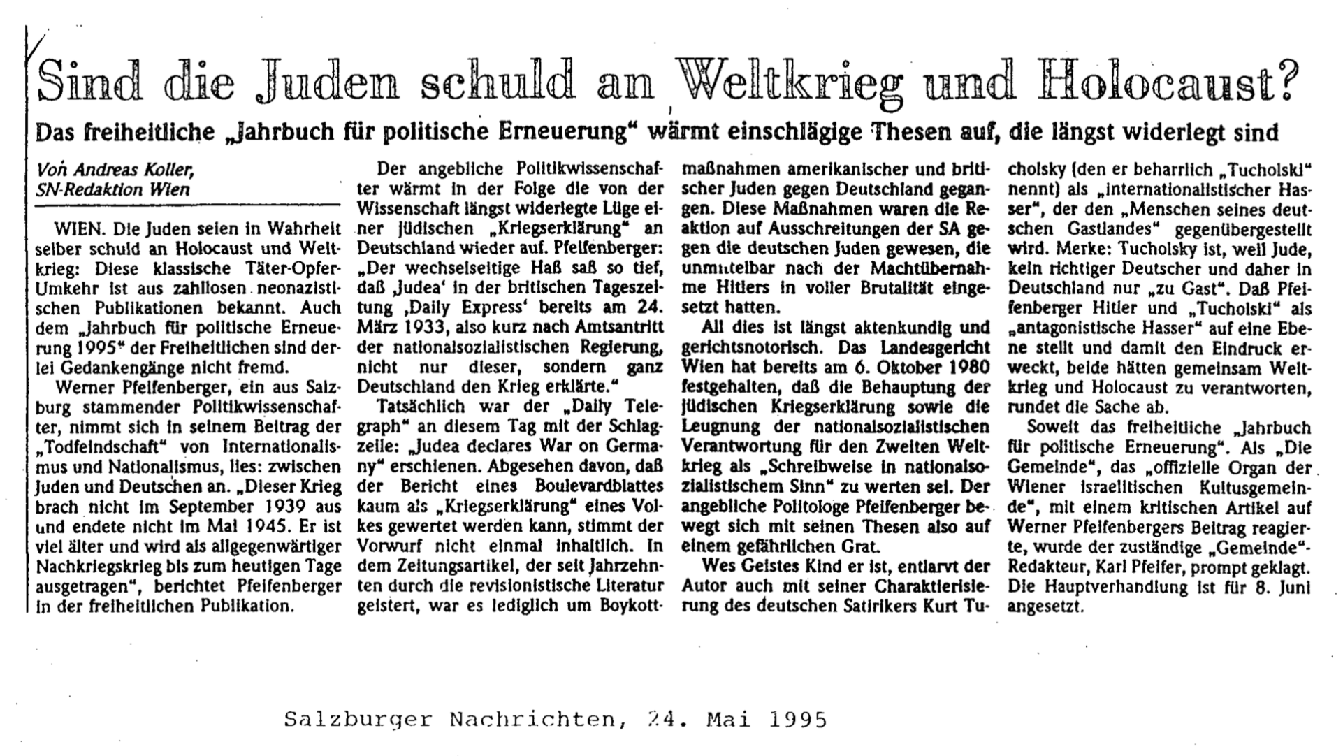 Andreas Koller: Sind die Juden schuld an Weltkrieg und Holocaust, in: Salzburger Nachrichten 24.5.1995 (aus einer parlamentarischen Anfrage betreffend das freiheitliche "Jahrbuch für politische Erneuerung 1995" und der Verdacht des Verstoßes gegen das NS-Verbotsgesetz)