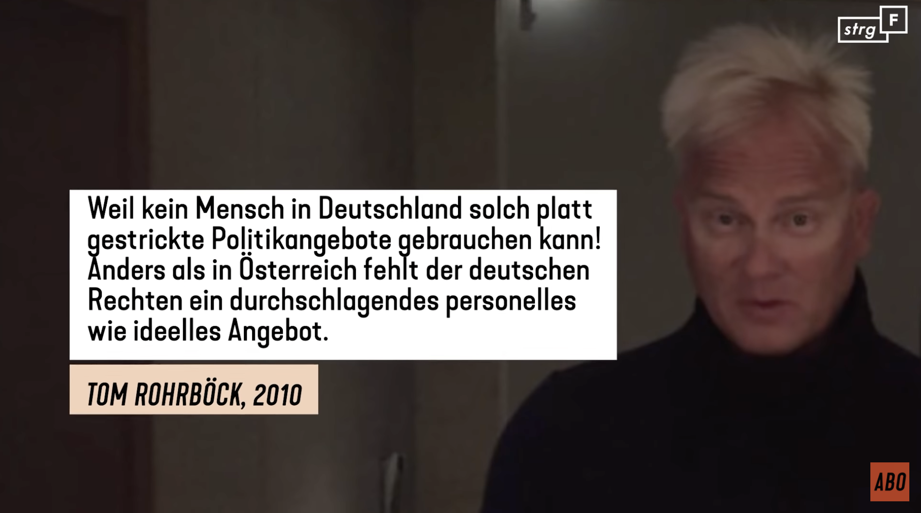 STRG_F zitiert Rohrböck: "Weil kein Mensch in Deutschland solch platt gestrickte Politikangebote gebrauchen kann! Anders als in Österreich fehlt der deutschen Rechten ein durchschlagendes personelles wie ideelles Angebot." (Quelle: Screenshot STRG_F)