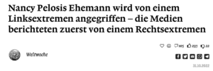 Weltwoche: "Pelosis Ehemann von einem Linksextremen angegriffen" (31.10.22)