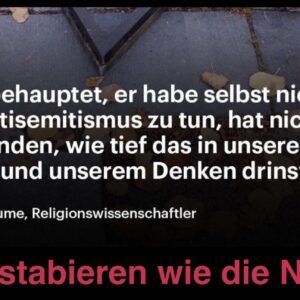 “Wer behauptet, er habe selbst nichts mit Antisemitismus zu tun, der hat gar nicht verstanden, wie tief das in unserer Kultur drinsteckt und unserem Denken drinsteckt." (Michael Blume via scilogs.spektrum.de)