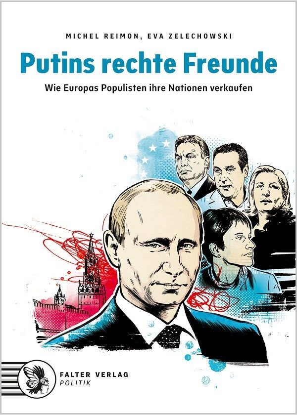 Putins rechte Freunde. Wie Europas Populisten ihre Nationen verkaufen. Von Michel Reimon, Eva Zelechowski. (Falter Verlag)